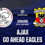 Nhận định Ajax vs Go Ahead Eagles – 20h30 ngày 23/2 (VĐQG Hà Lan 2024/25)