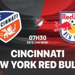 Nhận định Cincinnati vs New York Red Bulls 7h30 ngày 23/2 (MLS 2025)