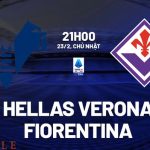 Nhận định Hellas Verona vs Fiorentina 21h00 ngày 23/2 (Serie A 2024/25)