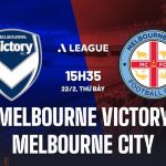 Nhận định Melbourne Victory vs Melbourne City 15h35 ngày 22/2 (VĐQG Australia 2024/25)